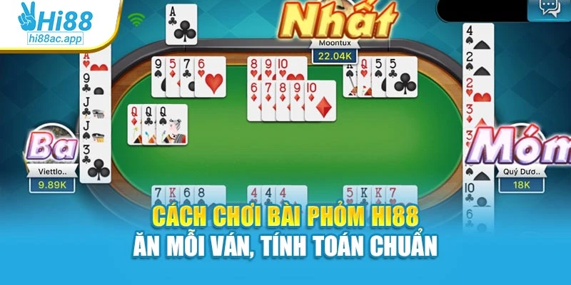Cách Chơi Bài Phỏm Hi88 – Ăn Mỗi Ván, Tính Toán Chuẩn 1 Cách Chơi Bài Phỏm Hi88 – Ăn Mỗi Ván, Tính Toán Chuẩn