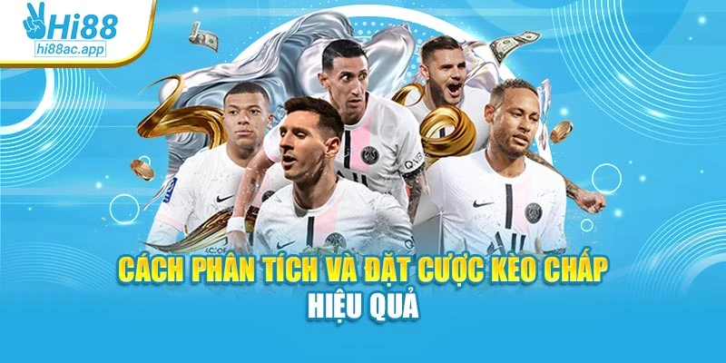 Cách phân tích và đặt cược kèo chấp hiệu quả