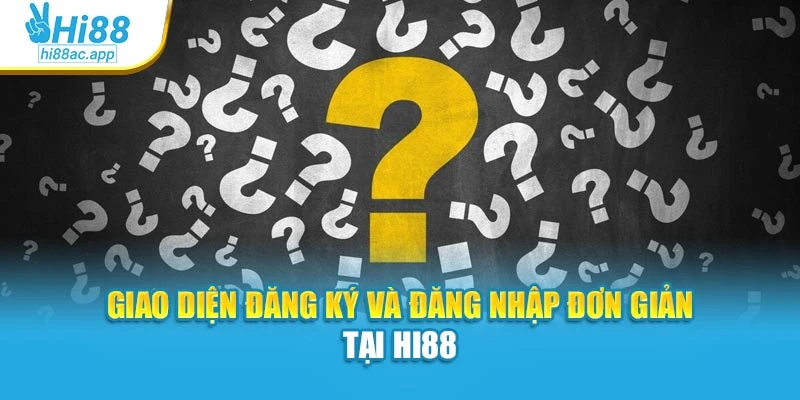Giao diện đăng ký và đăng nhập đơn giản tại Hi88