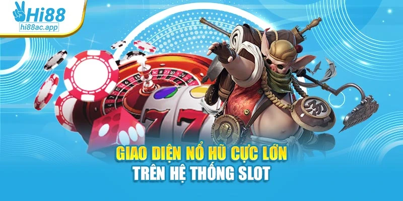 Nổ Hũ Thần Tài Hi88: Rinh Ngay Phần Thưởng Cực Đỉnh 2 Giao diện nổ hũ cực lớn trên hệ thống slot
