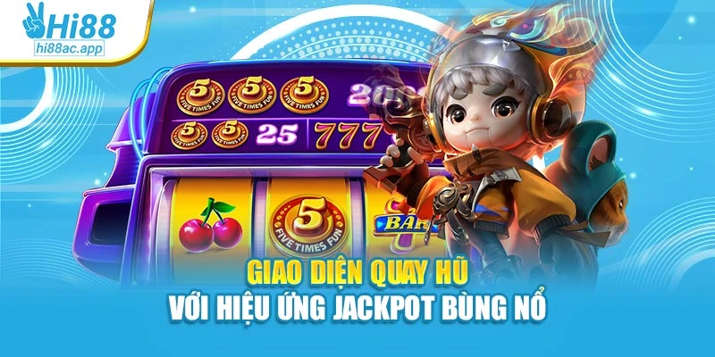 Giao diện quay hũ với hiệu ứng jackpot bùng nổ