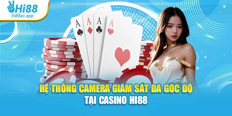 Hệ thống camera giám sát đa góc độ tại Casino Hi88