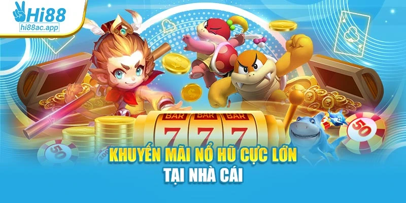 Nổ Hũ Thần Tài Hi88: Rinh Ngay Phần Thưởng Cực Đỉnh 4 Khuyến mãi nổ hũ cực lớn tại nhà cái