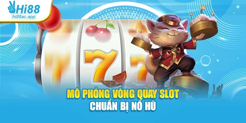 Nổ Hũ Thần Tài Hi88: Rinh Ngay Phần Thưởng Cực Đỉnh 3 Mô phỏng vòng quay slot chuẩn bị nổ hũ