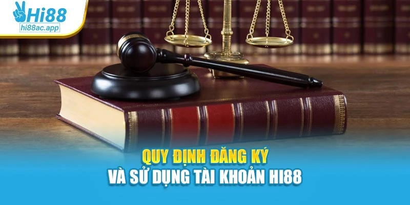 Quy định đăng ký và sử dụng tài khoản Hi88