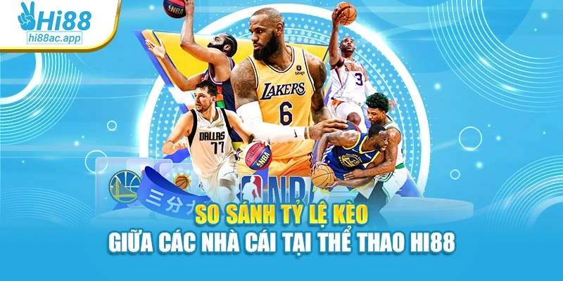 So sánh tỷ lệ kèo giữa các nhà cái tại Thể thao Hi88