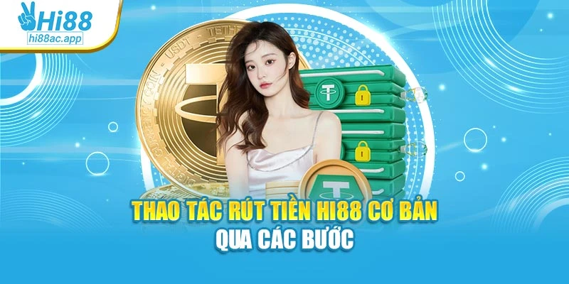 Thao tác rút tiền Hi88 cơ bản qua các bước