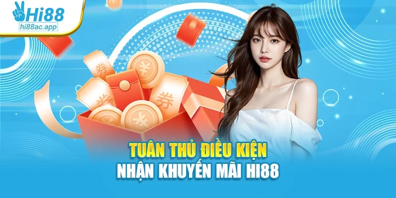 Tuân thủ điều kiện nhận khuyến mãi Hi88