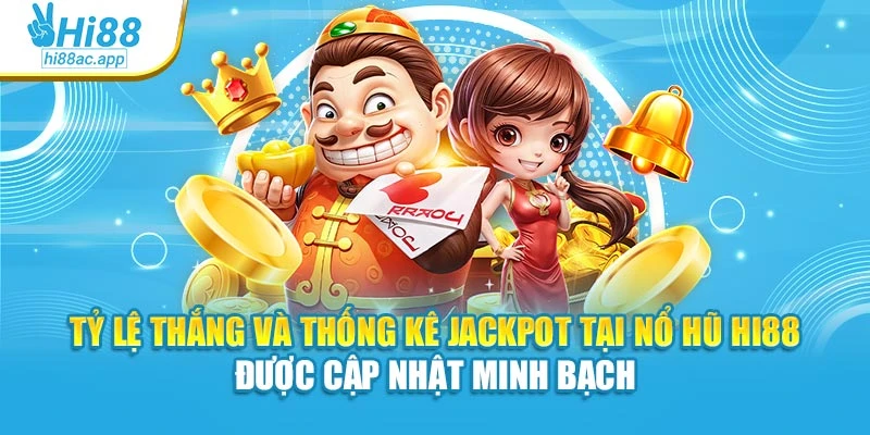 Tỷ lệ thắng và thống kê jackpot tại Nổ hũ Hi88 được cập nhật minh bạch