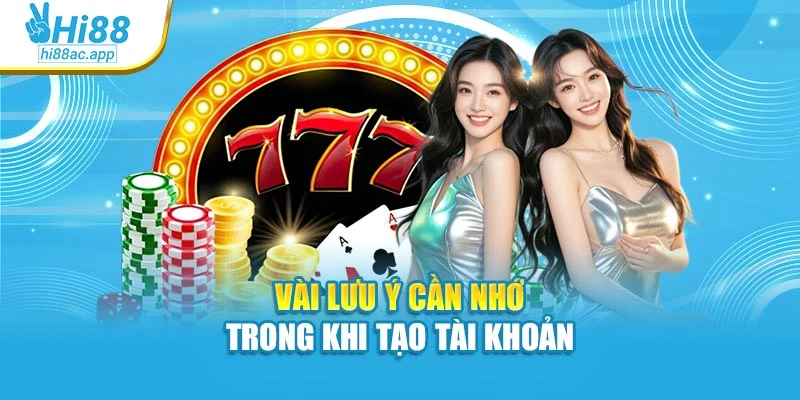 Vài lưu ý cần nhớ trong khi tạo tài khoản