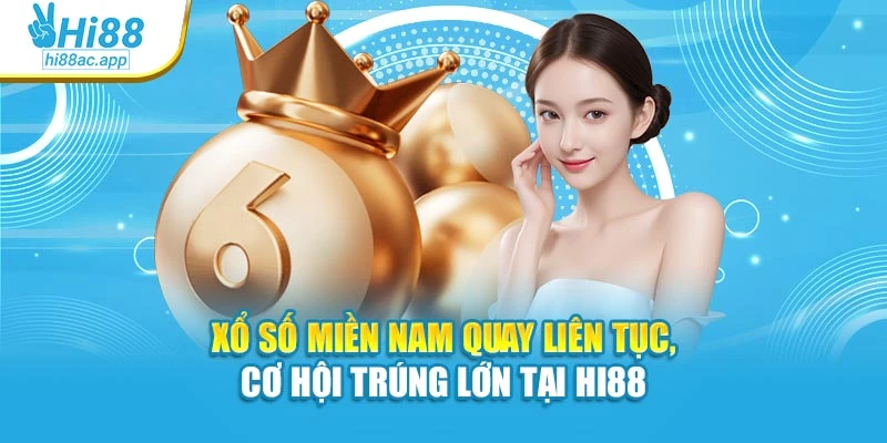 Xổ Số Miền Nam Quay Liên Tục, Cơ Hội Trúng Lớn Tại Hi88
