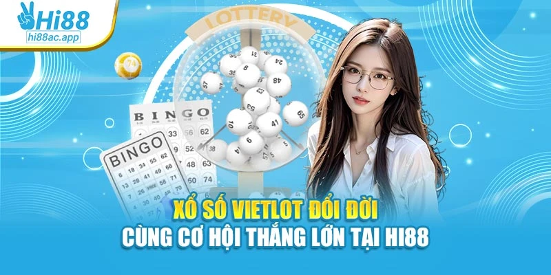 Xổ Số Vietlot Đổi Đời Cùng Cơ Hội Thắng Lớn Tại Hi88