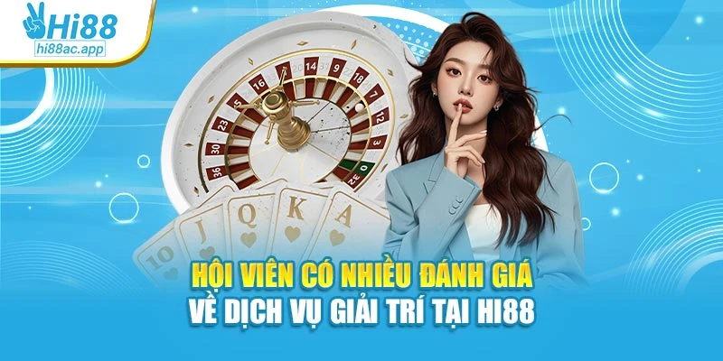 Hi88 20 Hội viên có nhiều đánh giá về dịch vụ giải trí tại Hi88